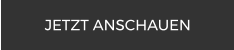 JETZT ANSCHAUEN