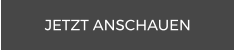 JETZT ANSCHAUEN